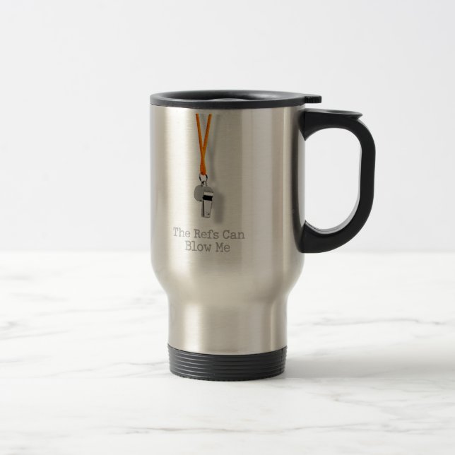 Refs Can Blow Me Travel Mug (Right)
