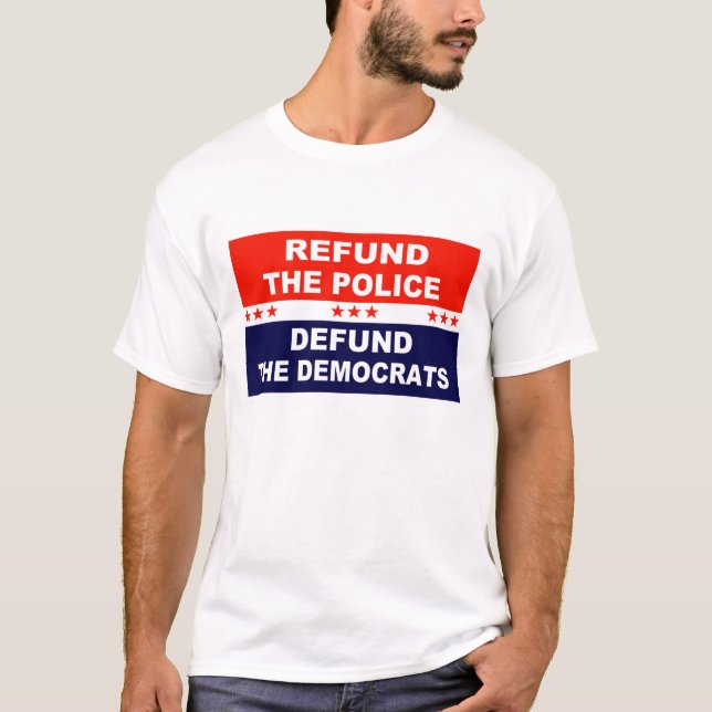 Refund the police Defund the Democrats T-Shirt (Front)