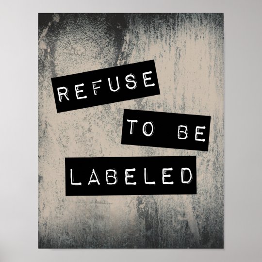 refuse-to-be-labelled-poster-zazzle-ca