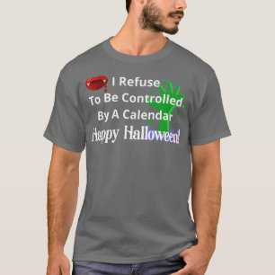 Refused Controlled By Calendar Happy Halloween Fun T-Shirt