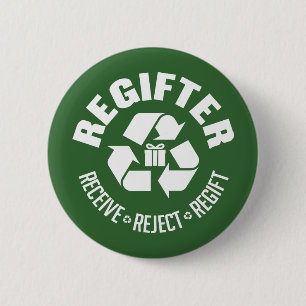 Regifter - receive, reject, re-gift. 2 inch round button