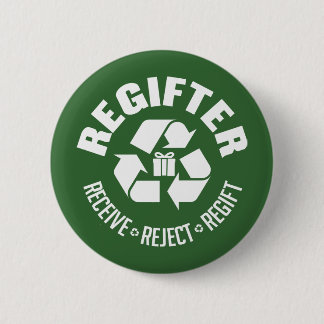 Regifter - receive, reject, re-gift. 2 inch round button