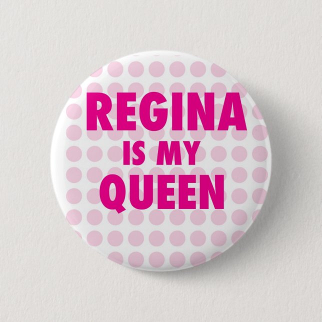 Regina is my Queen 2 Inch Round Button (Front)