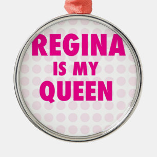 Regina is my Queen Metal Ornament