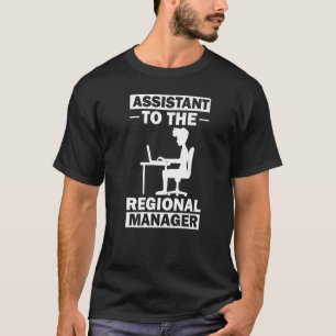 Regional Manager Assistant To The Management   9 T-Shirt
