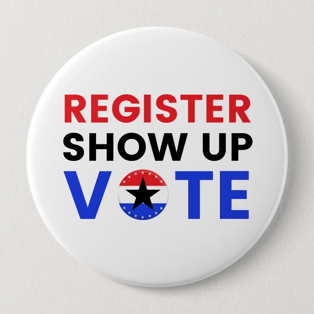 Register Show Up Vote 2024 USA Election Voter 4 Inch Round Button (Front)