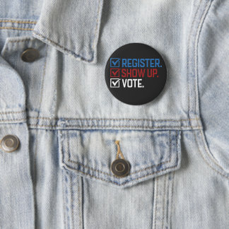 Register Show up Vote T-Shirt 2 Inch Round Button