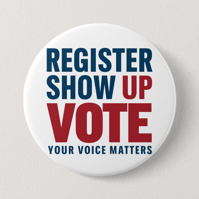 Register Show Up Vote Your Voice Matters Election  3 Inch Round Button (Front)