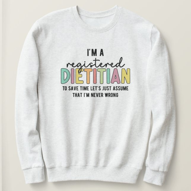 Registered Dietician RD Never Wrong Funny Gifts Sweatshirt (Design Front)