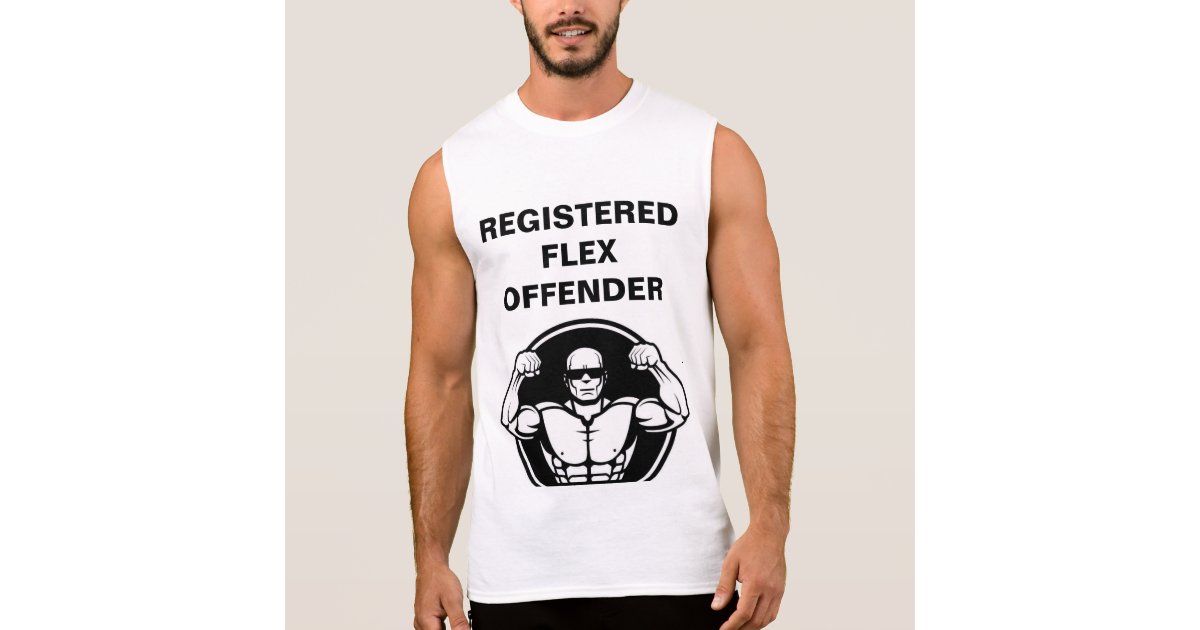 REGISTERED FLEX OFFENDER SLEEVELESS SHIRT | Zazzle