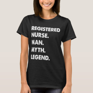 Registered Nurse Man Myth Legend T-Shirt