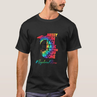 Registered Nurse Messy Bun Face Mask And Getting S T-Shirt