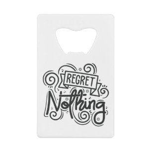 Regret Nothing Quote Credit Card Bottle Opener