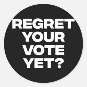 Regret Your Vote Yet Classic Round Sticker