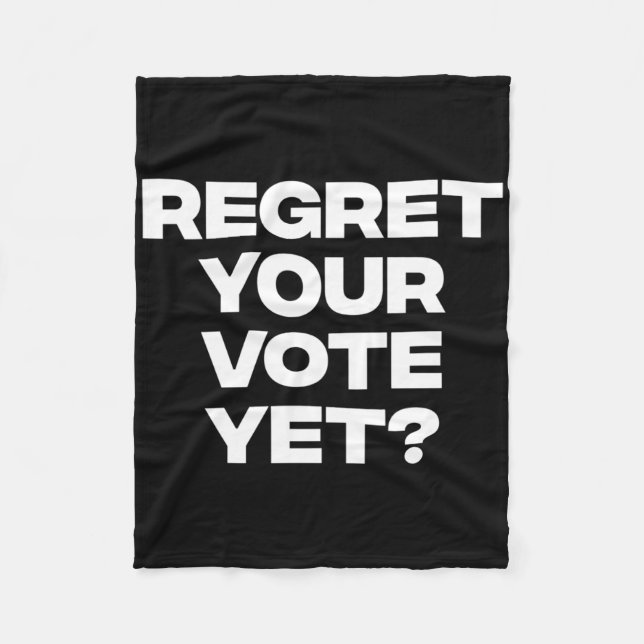 Regret Your Vote Yet  Fleece Blanket (Front)