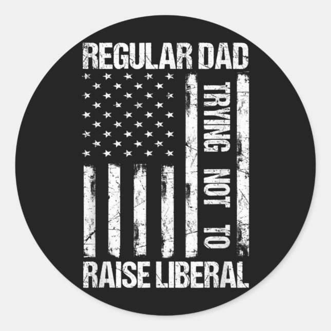 Regular Dad Trying Not To Raise Liberal USA Classic Round Sticker (Front)