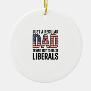 Regular Dad Trying Not to Raise Liberals Shirt_1 Ceramic Ornament