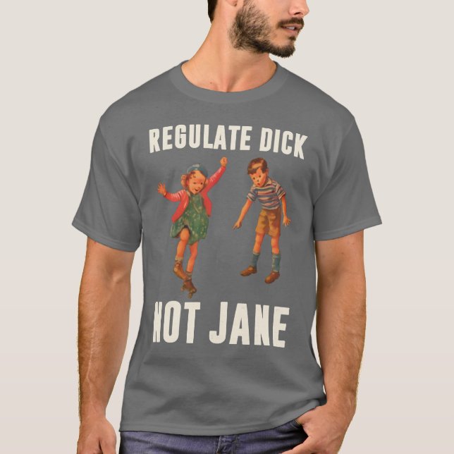Regulate dick not jane T-Shirt (Front)