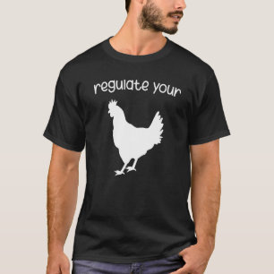 Regulate Your Chicken 1 T-Shirt