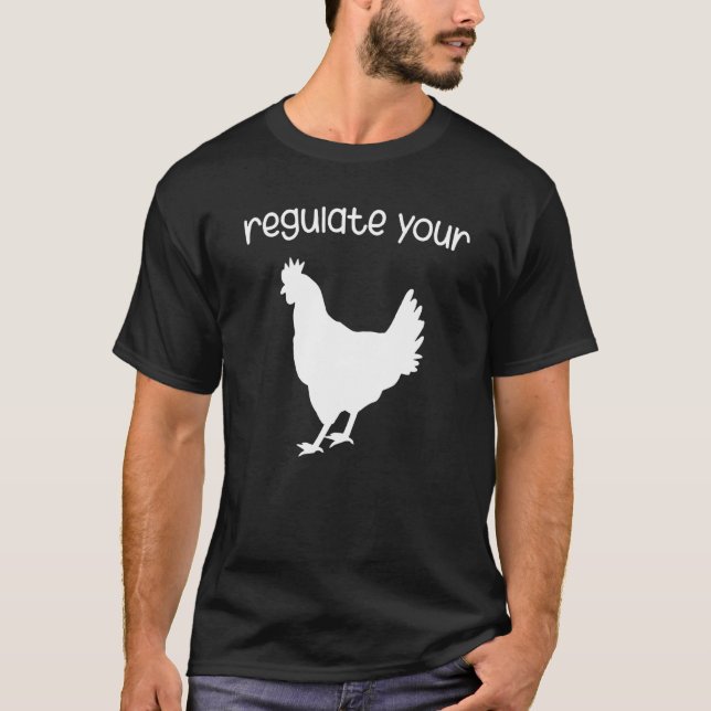 Regulate Your Chicken 1 T-Shirt (Front)