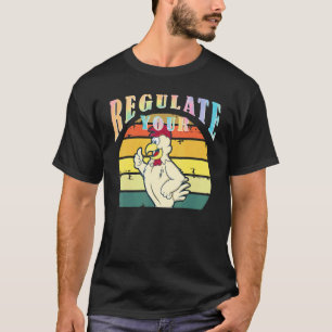 Regulate Your Chicken Feminist Women's Rights Pro T-Shirt