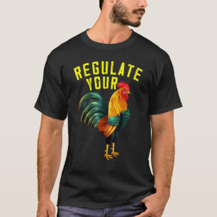 Regulate Your Chicken Rooster Equal Rights Feminis T-Shirt