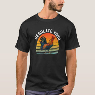 Regulate Your Chicken Rooster Feminist Women's Rig T-Shirt