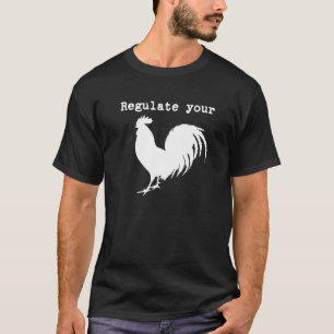 Regulate Your Chicken Rooster Reproductive Rights T-Shirt