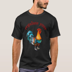 Regulate Your Chicken Rooster Reproductive Rights T-Shirt