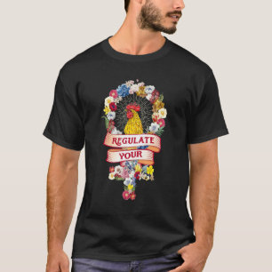Regulate Your Chicken Rooster Reproductive Rights T-Shirt