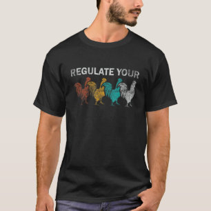 Regulate Your Chicken Rooster Reproductive Rights T-Shirt