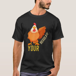 Regulate Your Chicken Rooster Reproductive Rights T-Shirt