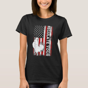 Regulate Your Chicken Rooster Reproductive Rights T-Shirt