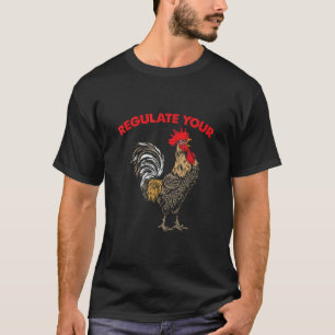 Regulate Your Chicken Rooster T-Shirt