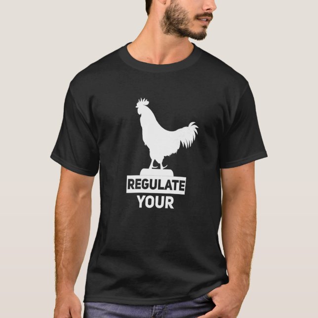 Regulate Your D Ick Pro Choice Feminist Women's Ri T-Shirt (Front)