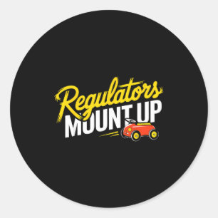 Regulators Mount Up Cute Funny Quote Tee  Classic Round Sticker