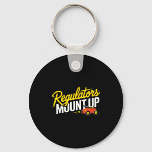 Regulators Mount Up Cute Funny Quote Tee Keychain