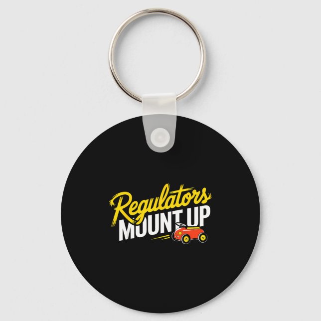 Regulators Mount Up Cute Funny Quote Tee  Keychain (Front)