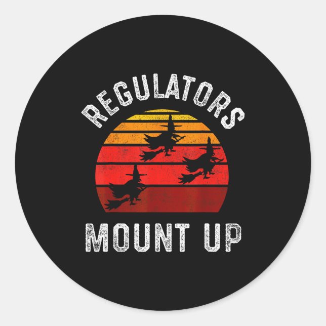 Regulators Mount Up, Funny Halloween Witch  Classic Round Sticker (Front)