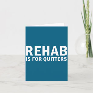 Rehab Is For Quitters Funny Quote  Card