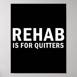 Rehab Is For Quitters Funny Quote  Poster