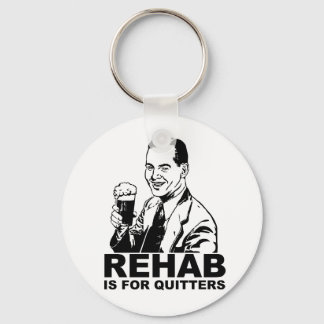 Rehab Is For Quitters Keychain