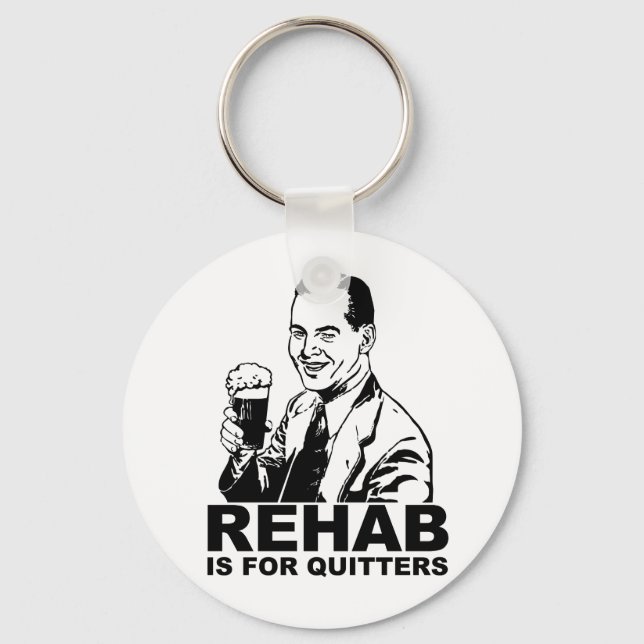 Rehab Is For Quitters Keychain (Front)
