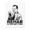 Rehab Is For Quitters