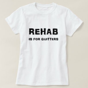 Rehab Is For Quitters T-Shirt