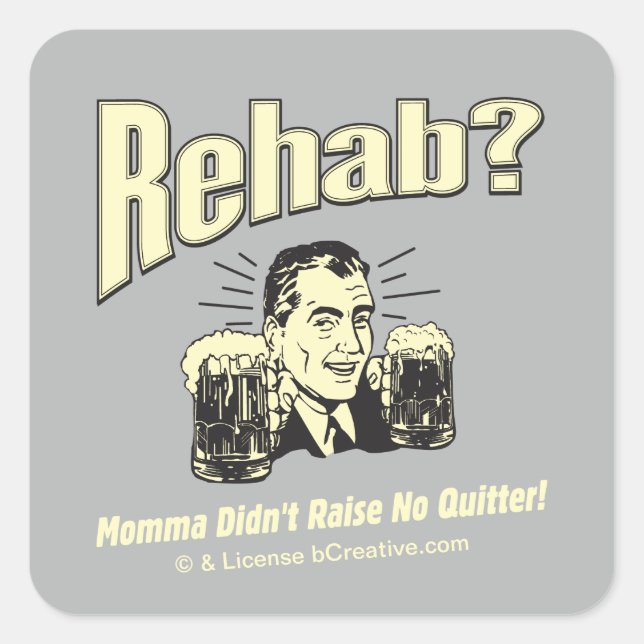 Rehab: Mama Didn't Raise No Quitter Square Sticker (Front)
