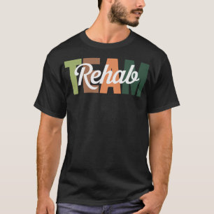 Rehab Team Squad Rehabilitation Therapy T-Shirt