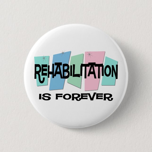 Rehabilitation Is Forever 2 Inch Round Button (Front)