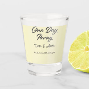 Rehearsal dinner One day away night before name da Shot Glass