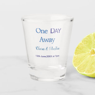 Rehearsal dinner One day away night before name da Shot Glass